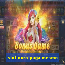 slot ouro paga mesmo