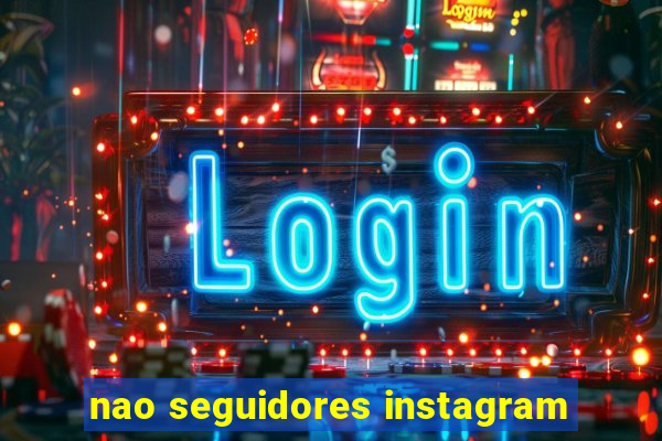 nao seguidores instagram