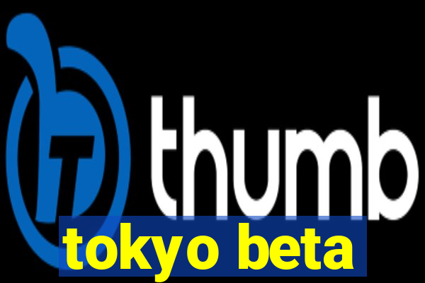 tokyo beta