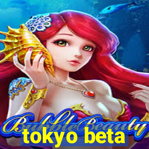 tokyo beta