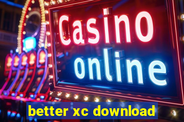 better xc download