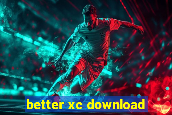 better xc download