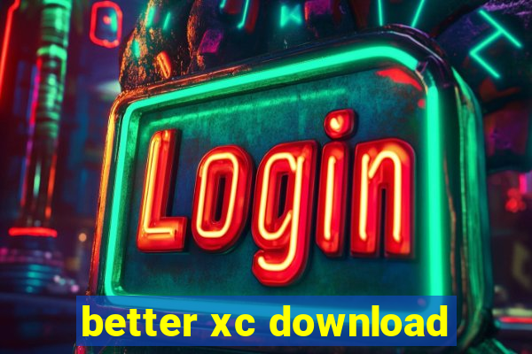 better xc download