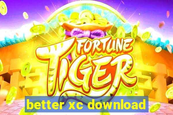 better xc download