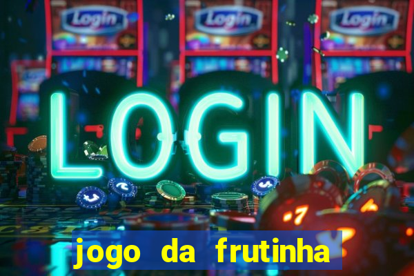 jogo da frutinha que ganha dinheiro