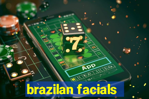 brazilan facials