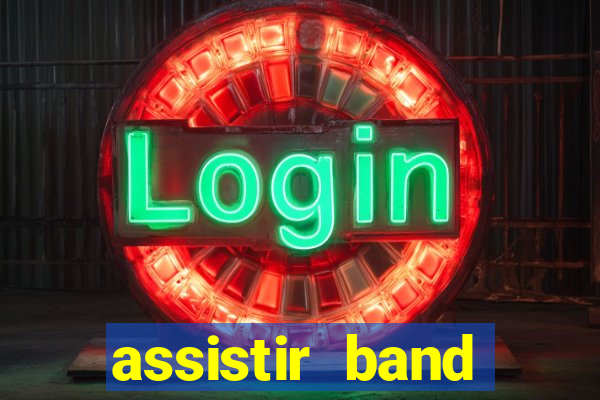 assistir band online ao vivo gratis