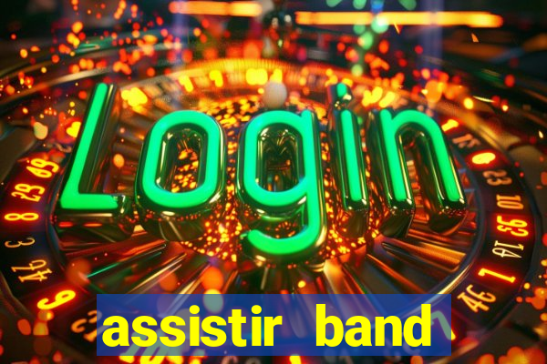 assistir band online ao vivo gratis