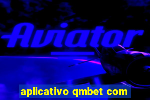 aplicativo qmbet com