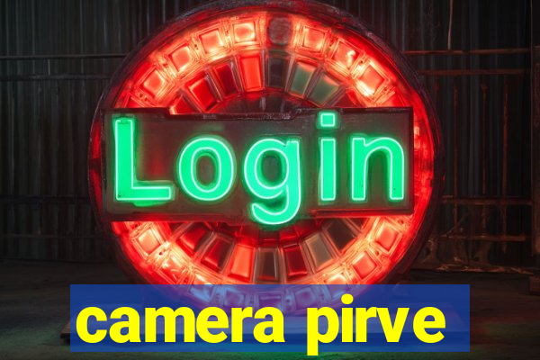 camera pirve