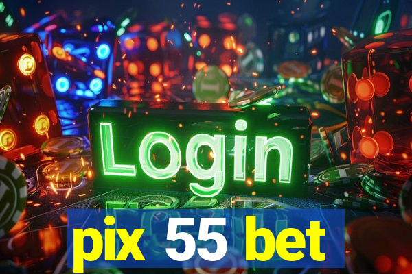 pix 55 bet