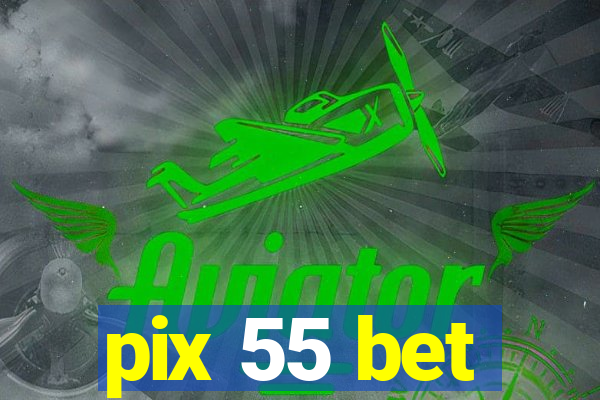 pix 55 bet