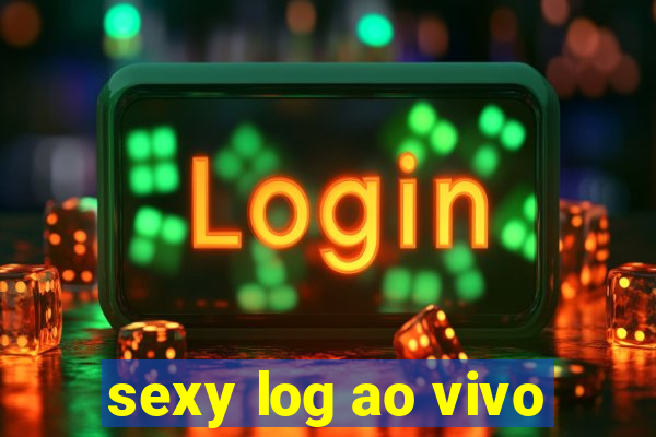 sexy log ao vivo