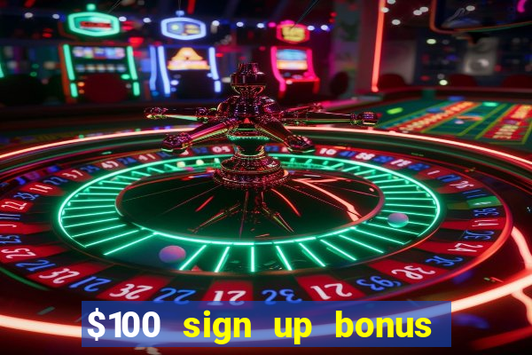 $100 sign up bonus casino no deposit free play