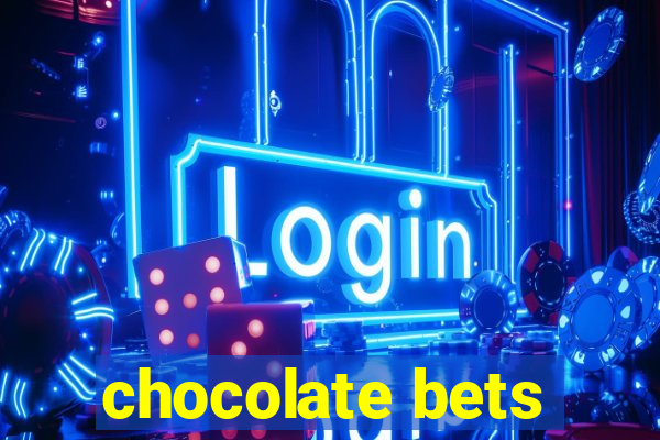 chocolate bets