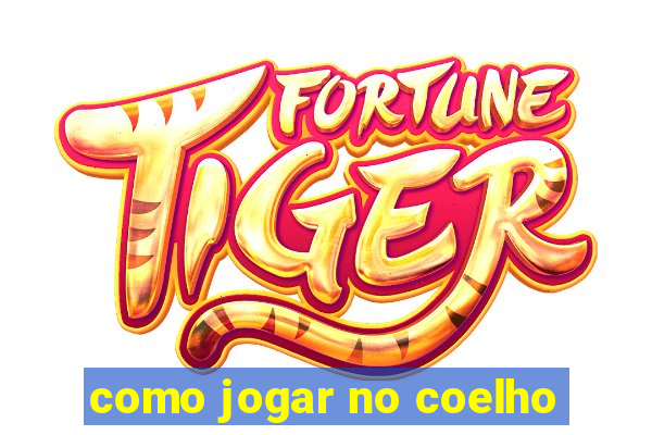 como jogar no coelho