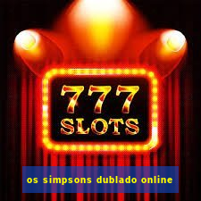 os simpsons dublado online