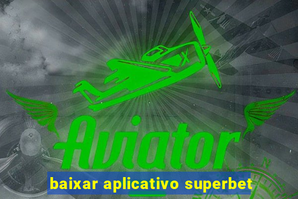 baixar aplicativo superbet