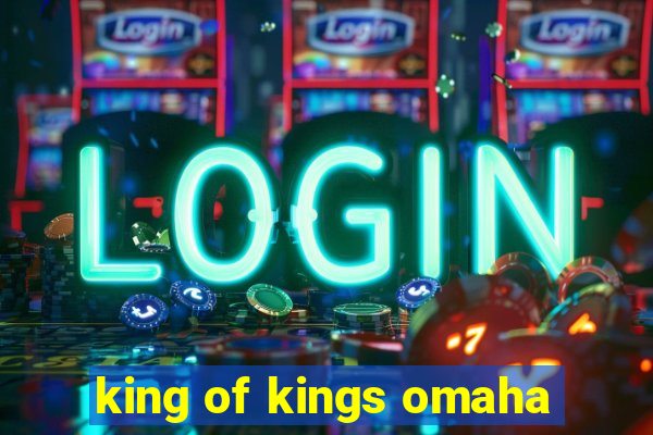 king of kings omaha