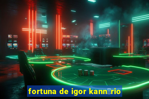 fortuna de igor kann谩rio