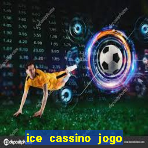 ice cassino jogo de aposta