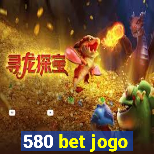 580 bet jogo