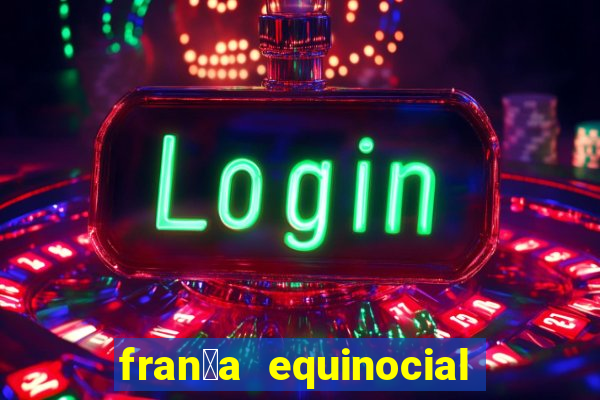 fran莽a equinocial o que