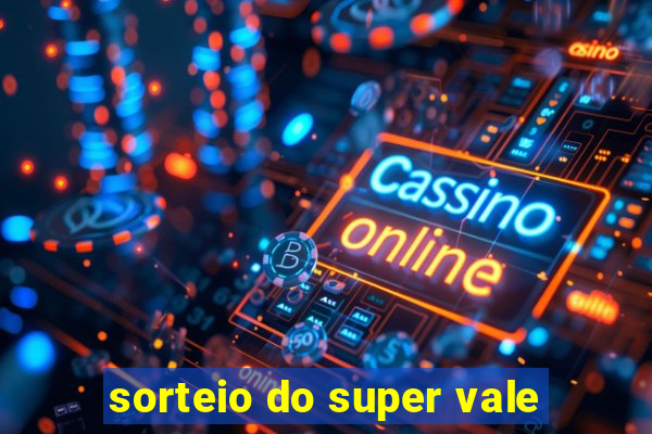 sorteio do super vale