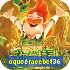 oqueéracebet365