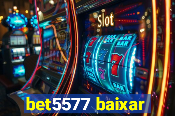 bet5577 baixar