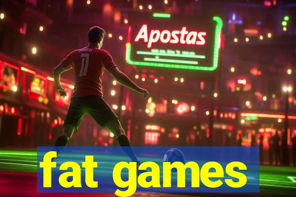 fat games