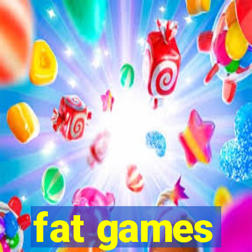 fat games