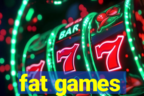 fat games