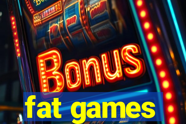 fat games