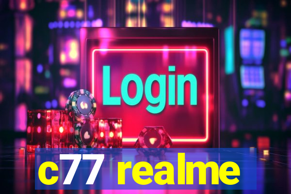 c77 realme