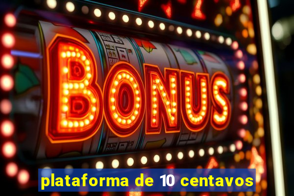 plataforma de 10 centavos