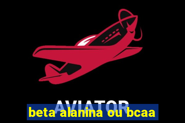 beta alanina ou bcaa