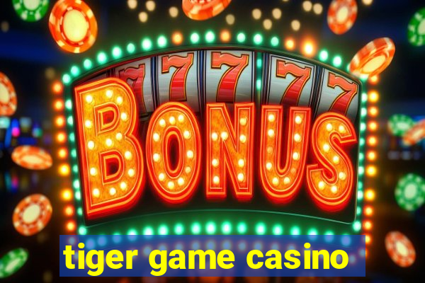 tiger game casino