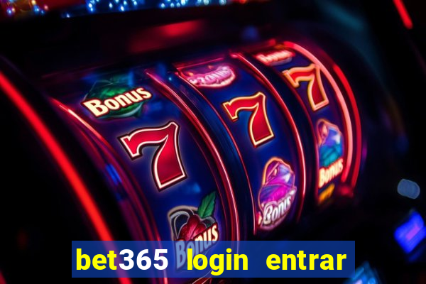 bet365 login entrar agora direto