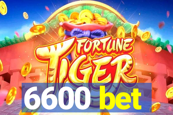 6600 bet