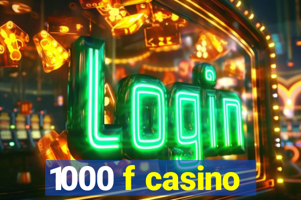 1000 f casino