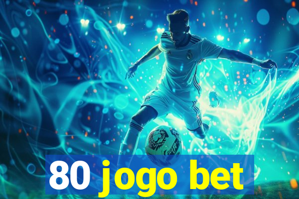 80 jogo bet