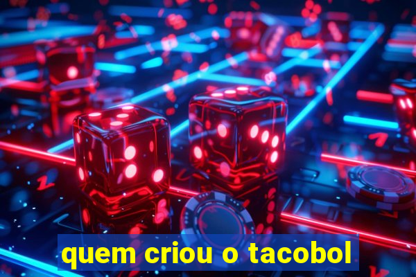 quem criou o tacobol