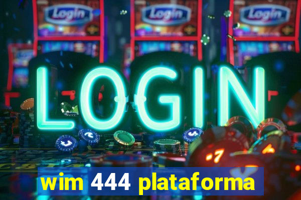 wim 444 plataforma