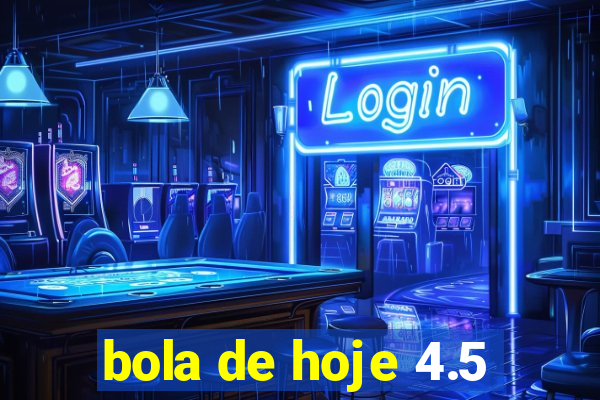 bola de hoje 4.5