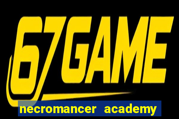 necromancer academy and the genius summoner 99