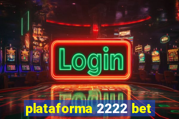 plataforma 2222 bet