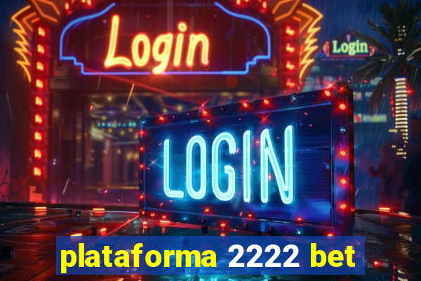 plataforma 2222 bet