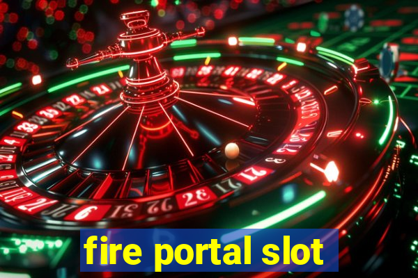 fire portal slot