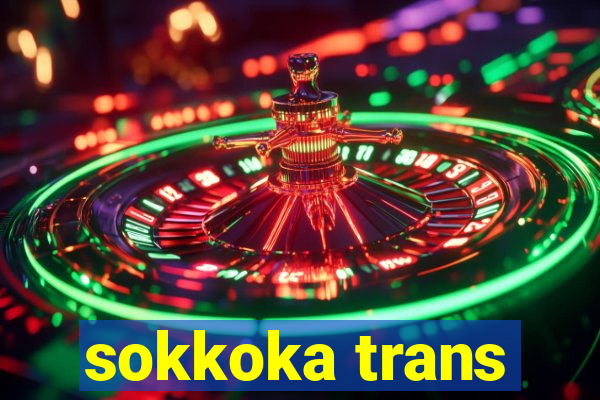 sokkoka trans